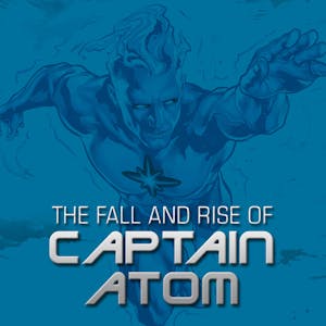 The Fall and Rise of Captain Atom