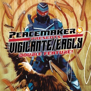 Peacemaker Presents: The Vigilante/Eagly Double Feature!