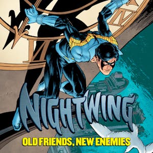 Nightwing: Old Friends, New Enemies